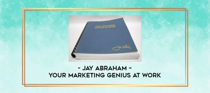 Jay Abraham - Your Marketing Genius At Work digital courses