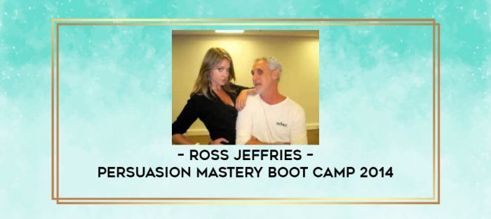 Ross Jeffries - Persuasion Mastery Boot Camp 2014 digital courses