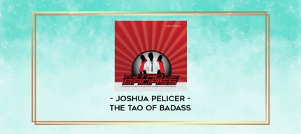 Joshua Pelicer - The Tao of Badass digital courses
