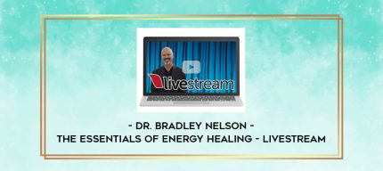 Dr. Bradley Nelson - The Essentials of Energy Healing - Livestream digital courses