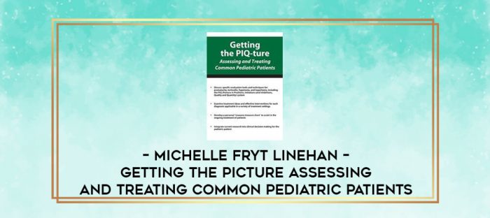 Michelle Fryt Linehan - Getting the PICture Assessing and Treating Common Pediatric Patients digital courses