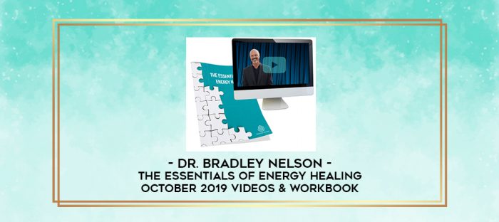 Dr. Bradley Nelson - The Essentials of Energy Healing - October 2019 Videos & Workbook digital courses