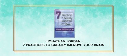 7 Practices to Greatly Improve Your Brain - Jonathan Jordan digital courses