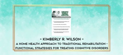 Kimberly R. Wilson - A Home Health Approach to Traditional Rehabilitation - Functional Strategies for Treating Cognitive Disorders digital courses
