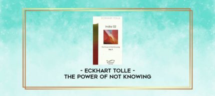 Eckhart Tolle - The Power of Not knowing digital courses
