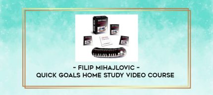 Filip Mihajlovic - Quick Goals Home Study Video Course digital courses