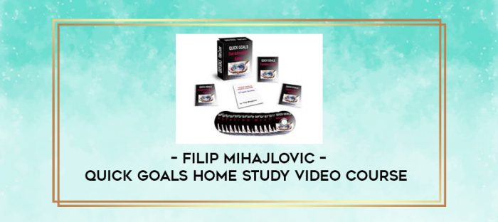Filip Mihajlovic - Quick Goals Home Study Video Course digital courses