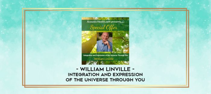 William Linville - Integration and Expression of the Universe Through You digital courses