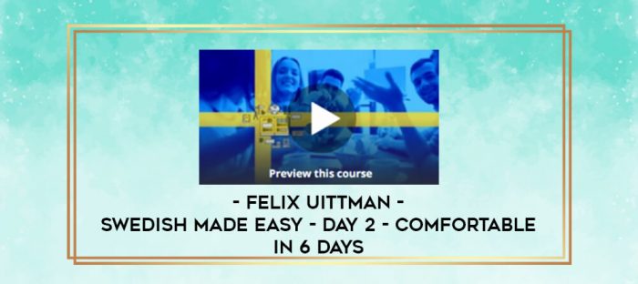 Felix Uittman - Swedish Made Easy - Day 2 - Comfortable in 6 days digital courses