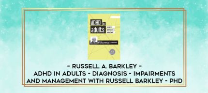 Russell A. Barkley - ADHD in Adults - Diagnosis - Impairments and Management with Russell Barkley - Phd digital courses