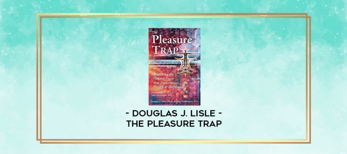 Douglas J. Lisle - The Pleasure Trap digital courses