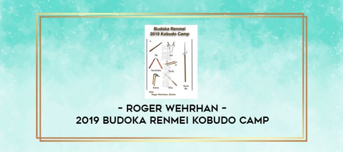 ROGER WEHRHAN - 2019 BUDOKA RENMEI KOBUDO CAMP digital courses