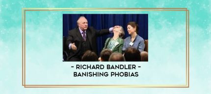 Richard Bandler - Banishing Phobias digital courses