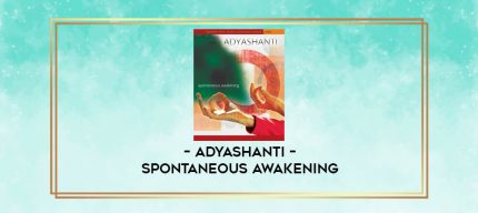 Adyashanti - SPONTANEOUS AWAKENING digital courses
