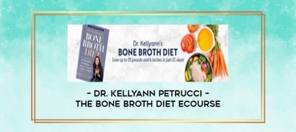 Dr. Kellyann Petrucci - The Bone Broth Diet eCourse digital courses