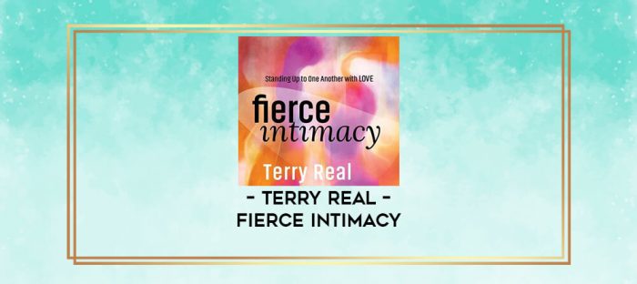 Terry Real - FIERCE INTIMACY digital courses