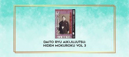 DAITO RYU AIKIJUJUTSU: HIDEN MOKUROKU VOL 3 digital courses