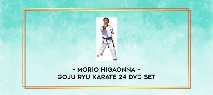 MORIO HIGAONNA - GOJU RYU KARATE 24 DVD SET digital courses