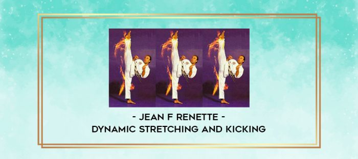 Jean F renette - Dynamic Stretching and Kicking digital courses