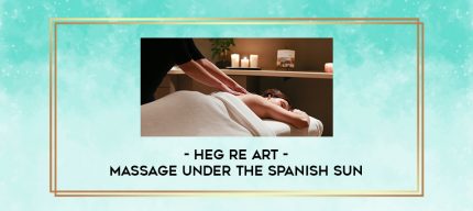 Heg re Art - Massage Under The Spanish Sun digital courses