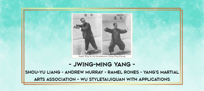 Jwing-Ming Yang - Shou-Yu Liang - Andrew Murray - Ramel Rones - Yang's Martial Arts Association - Wu StyleTaijiquan with Applications digital courses