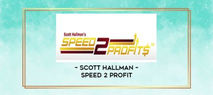 Scott Hallman - Speed 2 Profit digital courses