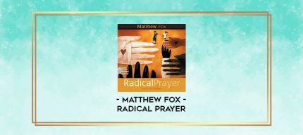 Matthew Fox - RADICAL PRAYER digital courses
