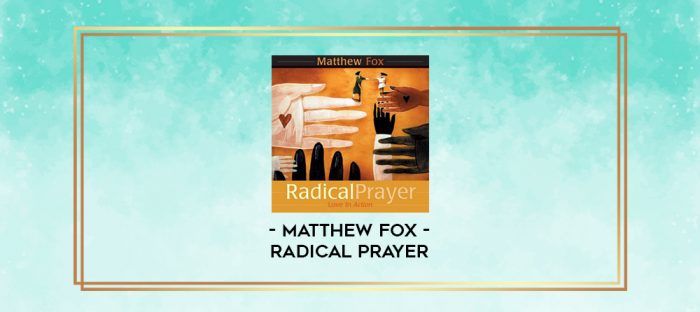 Matthew Fox - RADICAL PRAYER digital courses