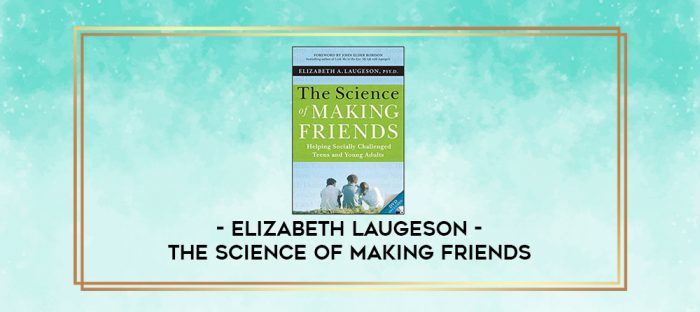 Elizabeth Laugeson - The Science of Making Friends digital courses