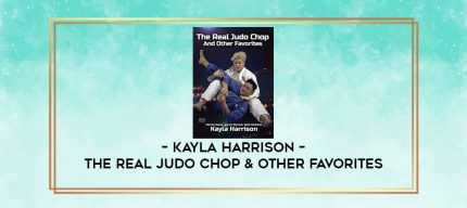 KAYLA HARRISON - THE REAL JUDO CHOP & OTHER FAVORITES digital courses