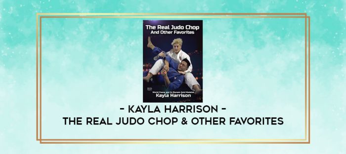 KAYLA HARRISON - THE REAL JUDO CHOP & OTHER FAVORITES digital courses