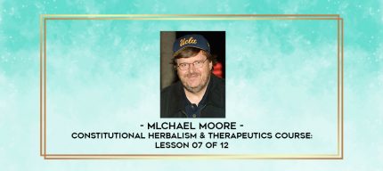 Mlchael Moore - Constitutional Herbalism & Therapeutics course: Lesson 07 of 12 digital courses