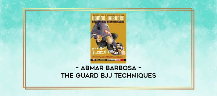 ABMAR BARBOSA - THE GUARD BJJ TECHNIQUES digital courses