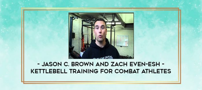 Jason C. Brown and Zach Even-Esh - Kettlebell Training for Combat Athletes digital courses