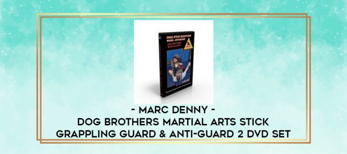 MARC DENNY - DOG BROTHERS MARTIAL ARTS STICK GRAPPLING GUARD & ANTI-GUARD 2 DVD SET digital courses
