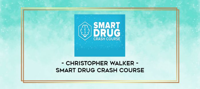 Christopher Walker - Smart Drug Crash Course digital courses