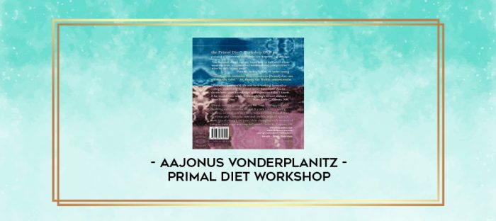 Aajonus Vonderplanitz - Primal Diet Workshop digital courses
