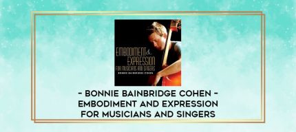 Bonnie Bainbridge Cohen - EMBODIMENT AND EXPRESSION FOR MUSICIANS AND SINGERS digital courses