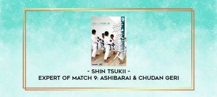 SHIN TSUKII - EXPERT OF MATCH 9: ASHIBARAI & CHUDAN GERI digital courses