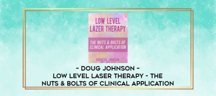 Doug Johnson - Low Level Laser Therapy - The Nuts & Bolts of Clinical Application digital courses