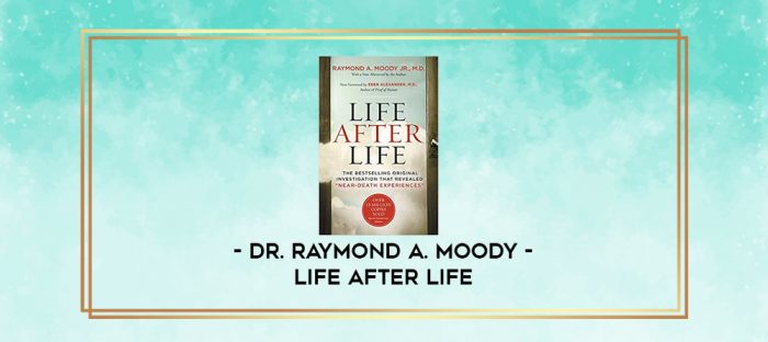 Dr. Raymond A. Moody - Life After Life digital courses