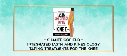 Shante Cofield - Integrated IASTM and Kinesiology Taping Treatments for the Knee digital courses