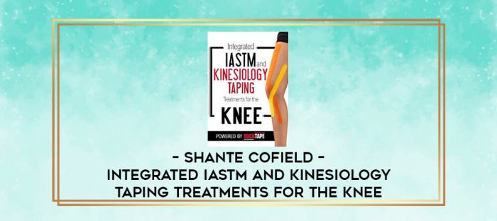 Shante Cofield - Integrated IASTM and Kinesiology Taping Treatments for the Knee digital courses
