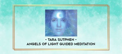 Tara Sutphen - Angels of Light Guided Meditation digital courses