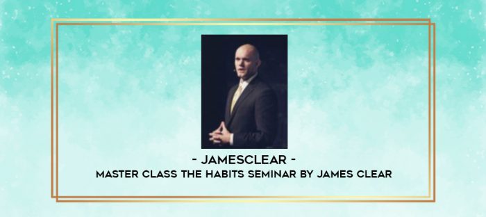 Jamesclear - Master Class The Habits Seminar by James Clear digital courses