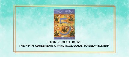 don Miguel Ruiz - The Fifth Agreement: A Practical Guide to Self-Mastery digital courses