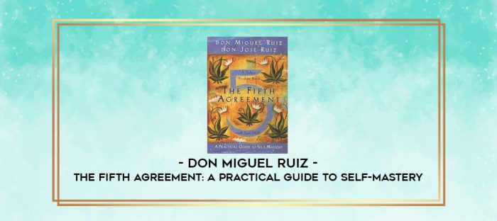 don Miguel Ruiz - The Fifth Agreement: A Practical Guide to Self-Mastery digital courses