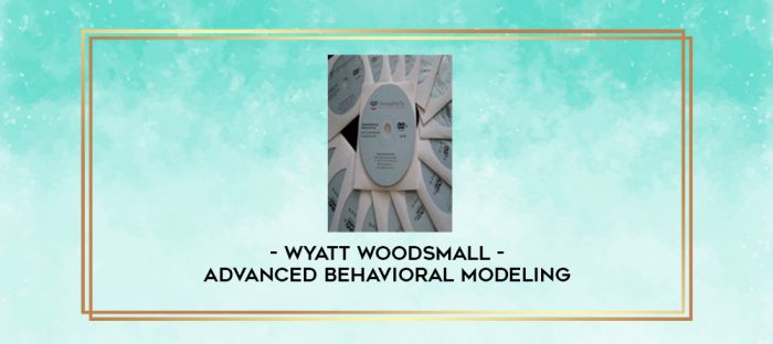 Wyatt Woodsmall - Advanced Behavioral Modeling digital courses
