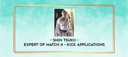 SHIN TSUKII - EXPERT OF MATCH 4 - KICK APPLICATIONS digital courses