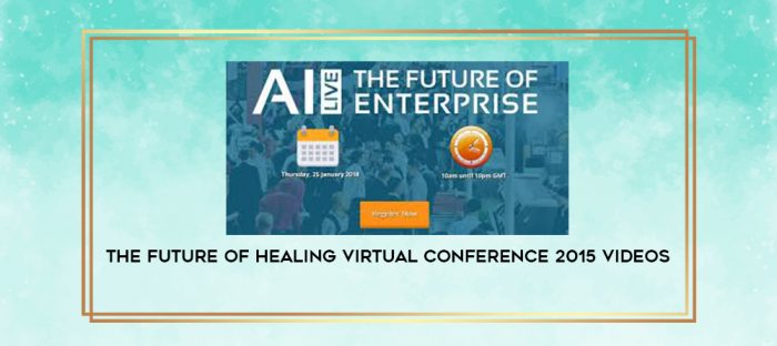 The Future of Healing Virtual Conference 2015 videos digital courses
